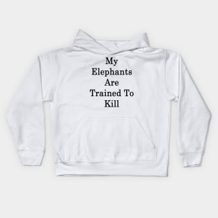 My Elephants Are Trained To Kill Kids Hoodie